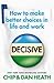 Decisive: How to make better choices in life and work