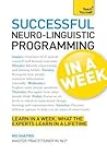 Neuro-Linguistic Programming in a Week: Teach Yourself