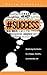 #Success: Mastering the Basics to a Happy, Healthy, and Wealthy Life