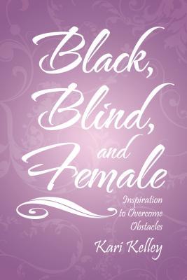 Black, Blind, and Female: Inspiration to Overcome Obstacles