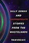 Silly Songs and Inappropriate Stories from the Wastelands