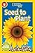 Seed to Plant (National Geographic Readers)