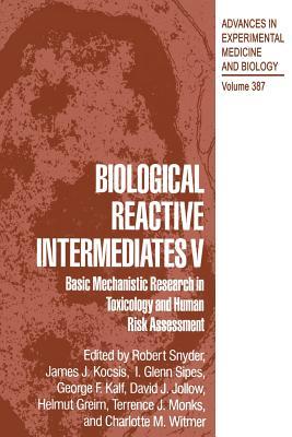 Biological Reactive Intermediates V: Basic Mechanistic Research in Toxicology and Human Risk Assessment (Advances in Experimental Medicine and Biology, 387)