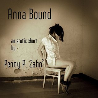 Anna Bound: An Erotic Story [Anal][Gangbang][Bondage][Insertions][Submission] (Kindle Edition)