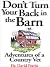 Don't Turn Your Back in the Barn: Adventures of a Country Vet