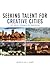 Seeking Talent for Creative Cities: The Social Dynamics of Innovation (Innovation, Creativity, and Governance in Canadian City-Regions)