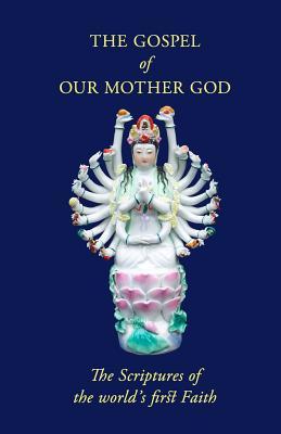 The Gospel Of Our Mother God: The Scriptures Of The World's First Faith (Paperback)