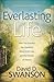 Everlasting Life: How God Answers Our Questions About Grief, Loss, and the Promise of Everlasting Life