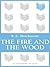 The Fire and the Wood
