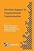 Decision Support in Organizational Transformation: IFIP TC8 WG8.3 International Conference on Organizational Transformation and Decision Support, ... in Information and Communication Technology)