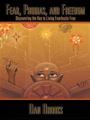 Fear, Phobias and Freedom: Discovering the Key to Living Fearlessly Free