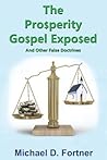 The Prosperity Gospel Exposed by Michael D.  Fortner