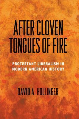 After Cloven Tongues of Fire: Protestant Liberalism in Modern American History (Kindle Edition)