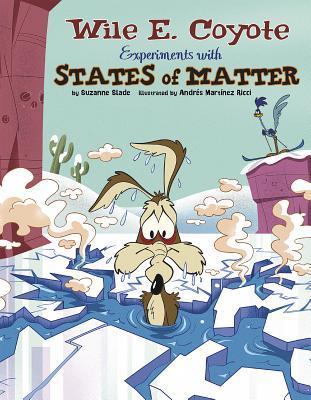 Splat!: Wile E. Coyote Experiments with States of Matter (Wile E. Coyote, Physical Science Genius)
