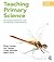 Teaching Primary Science: Promoting Enjoyment and Developing Understanding