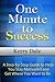 One Minute to Success: A Step-By-Step Guide to Help You Stay Motivated and Get Where You Want to Be