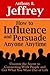 How to Influence and Persuade Anyone Anytime: Uncover the Secret to Connecting with People and Get What You Want Out of Life