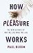 How Pleasure Works: The New Science of Why We Like What We Like