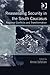 Reassessing Security in the South Caucasus: Regional Conflicts and Transformation
