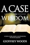 A Case for Wisdom by Geoffrey Woods