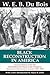 Black Reconstruction in America: Toward a History of the Part Which Black Folk Played in the Attempt to Reconstruct Democracy in America, 1860-1880