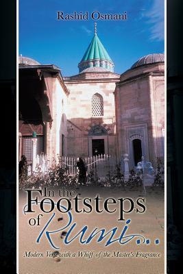 In the Footsteps of Rumi . . .: Modern Verse with a Whiff of the Master's Fragrance