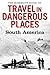 The Mammoth Book of Travel in Dangerous Places: South America