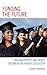 Funding the Future by Alison R. Bernstein