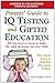 Parents' Guide to IQ Testing and Gifted Education: All You Need to Know to Make the Right Decisions for Your Child
