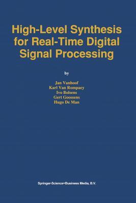 High-Level Synthesis for Real-Time Digital Signal Processing (The Springer International Series in Engineering and Computer Science)