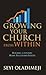 Growing Your Church from Within: Building A Dynamic Home-Fellowship System
