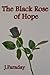 The Black Rose of Hope by Juliette Faraday