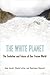 The White Planet: The Evolution and Future of Our Frozen World