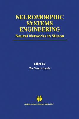 Neuromorphic Systems Engineering: Neural Networks in Silicon (The Springer International Series in Engineering and Computer Science)