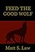Feed the Good Wolf by Matt S. Law