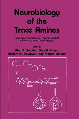 Neurobiology of the Trace Amines: Analytical, Physiological, Pharmacological, Behavioral, and Clinical Aspects (Polymer Science and Technology Series, 37)