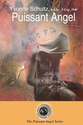 Puissant Angel: The story of an ordinary young woman who transforms into an extraordinarily powerful angel - a science fiction / paranormal fantasy ... (The Puissant Angel Series) (Volume 1)