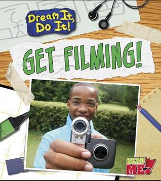 Get Filming! (Read Me!: Dream It, Do It!)
