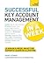 Successful Key Account Management in a Week: Be a Brilliant Key Account Manager in Seven Simple Steps