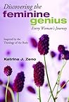 Discovering the Feminine Genius by Katrina J. Zeno Discovering the Feminine Genius by Katrina J. Zeno