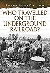 Who Traveled the Underground Railroad? by Cath Senker