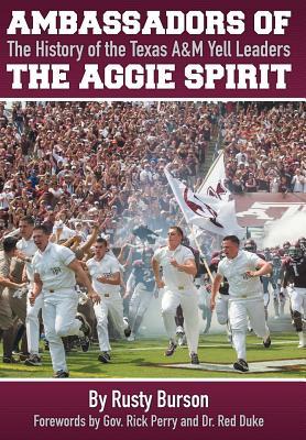 Ambassadors of the Aggie Spirit: The History of the Texas A&m Yell Leaders