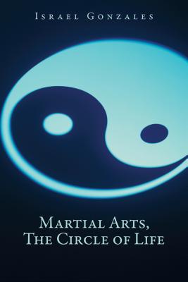 Martial Arts, the Circle of Life (Kindle Edition)