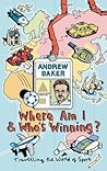 Where Am I And Who's Winning? by Andrew Baker
