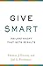 Give Smart: Philanthropy that Gets Results