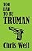Too Bad to Be Truman