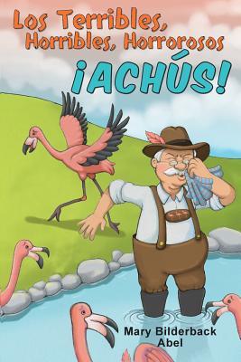 Los Terribles, Horribles, Horrorosos Achus! / The Terrible, Awful, Horrible AH-CHOOS! (Spanish and English Edition)