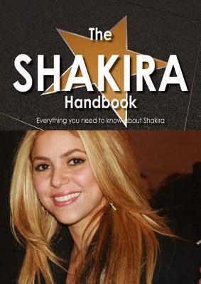 The Shakira Handbook - Everything You Need to Know about Shakira (Kindle Edition)