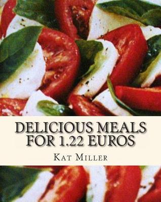 Delicious Meals For 1.22 Euros (Kat's Cookery Books)
