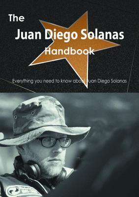 The Juan Diego Solanas Handbook - Everything You Need to Know about Juan Diego Solanas